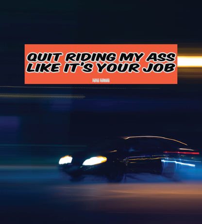 Quit Riding My A$$ Bumper Sticker