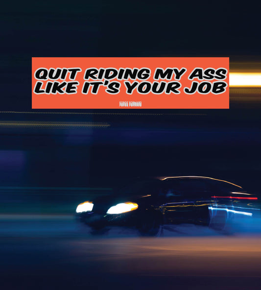 Quit Riding My A$$ Bumper Sticker