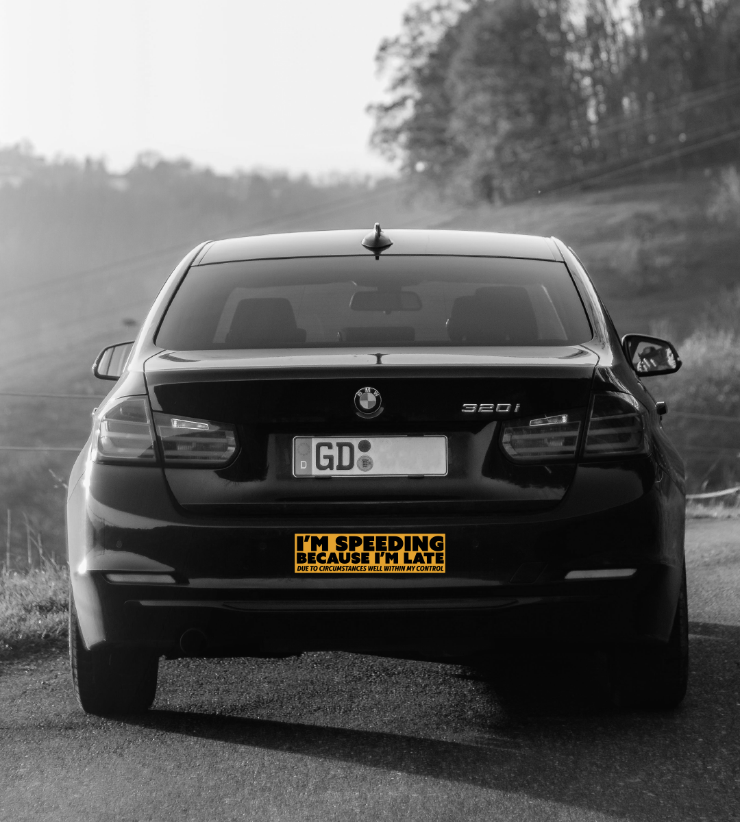 Speeding Because I'm Late (Due to Circumstances Well Within My Control) Bumper Sticker