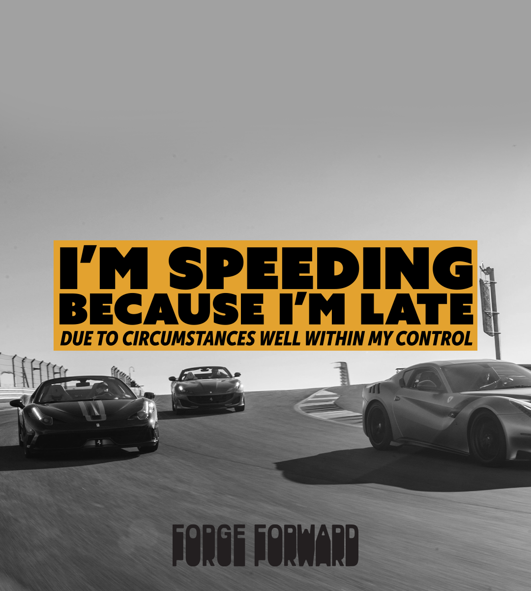 Speeding Because I'm Late (Due to Circumstances Well Within My Control) Bumper Sticker