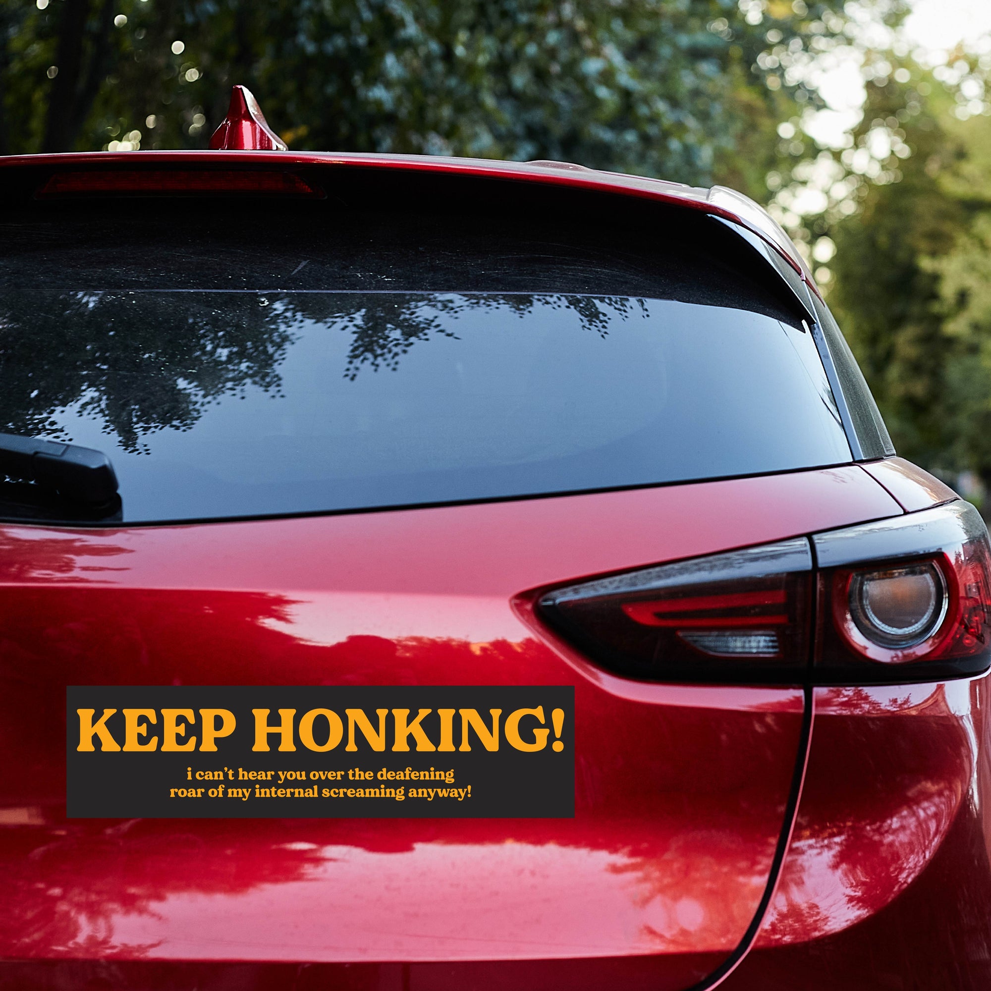 KEEP HONKING! i can't hear you over the deafening roar of my internal screaming anyway