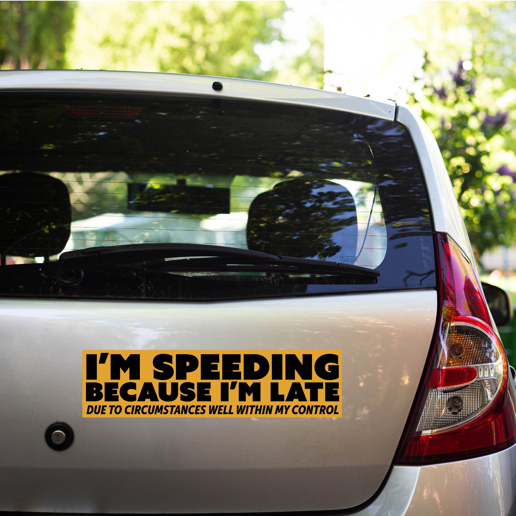 Speeding Because I'm Late (Due to Circumstances Well Within My Control) Bumper Sticker